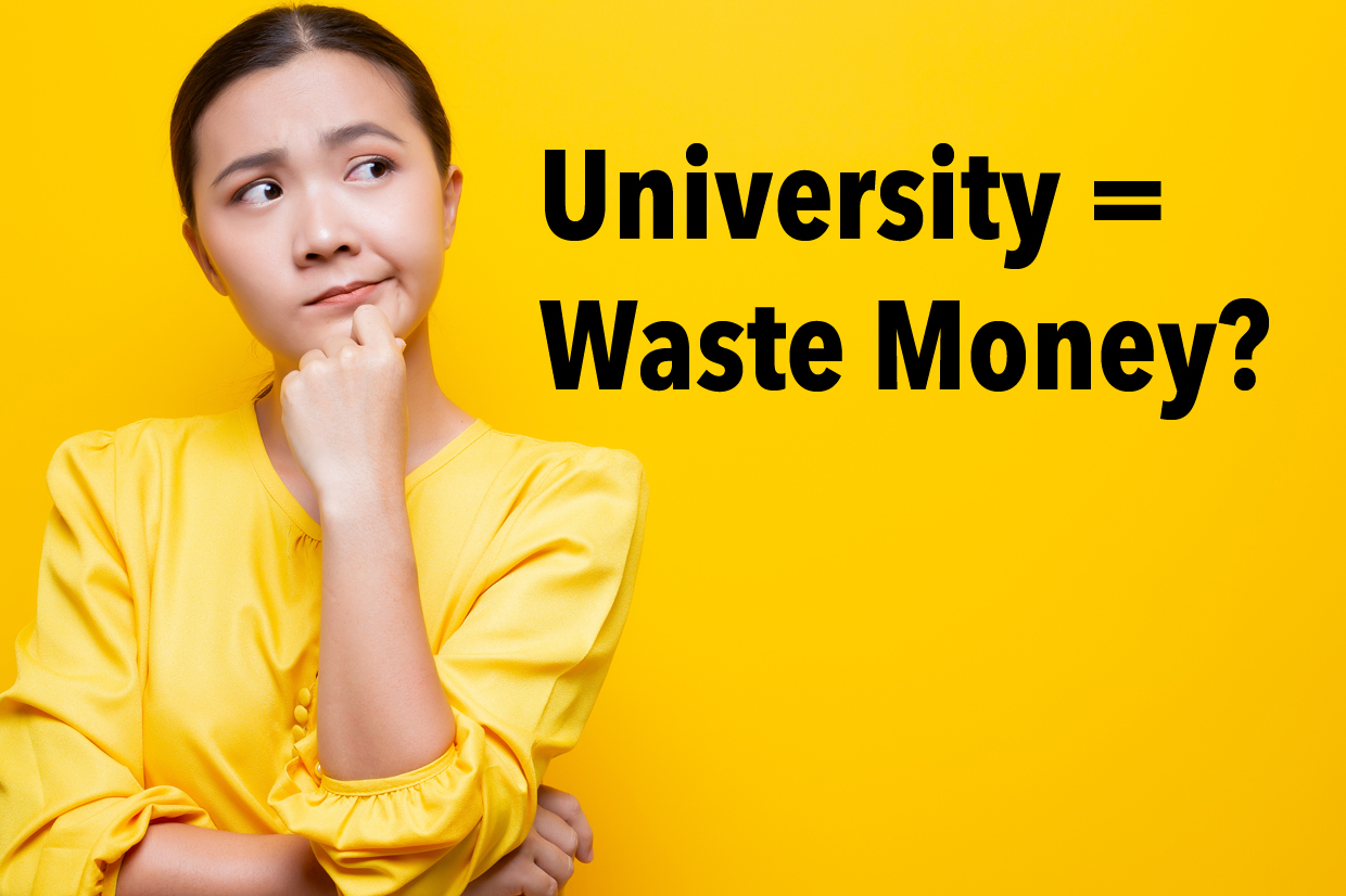 Are You Wasting Money On University?